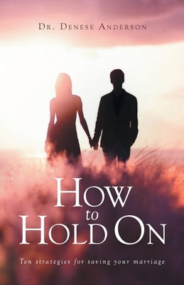 How to Hold On: Ten strategies for saving your marriage Paperback Trilogy Christian Publishing