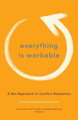 Everything Is Workable: A Zen Approach to Conflict Resolution by Hamilton, Diane Musho