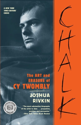 Chalk: The Art and Erasure of Cy Twombly by Rivkin, Joshua