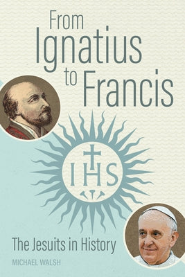 From Ignatius to Francis: The Jesuits in History Paperback Liturgical Press Academic