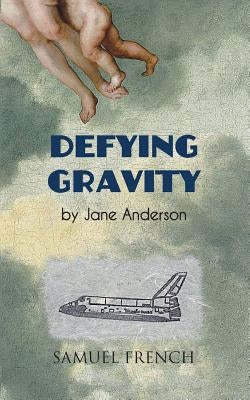 Defying Gravity Paperback Samuel French, Inc.