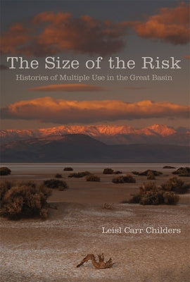 The Size of the Risk: Histories of Multiple Use in the Great Basin by Carr Childers, Leisl