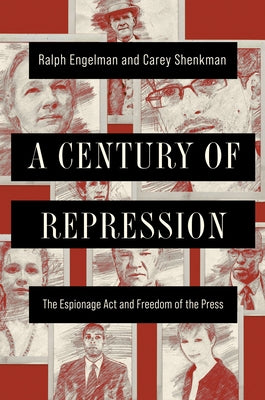 A Century of Repression: The Espionage ACT and Freedom of the Press by Engelman, Ralph