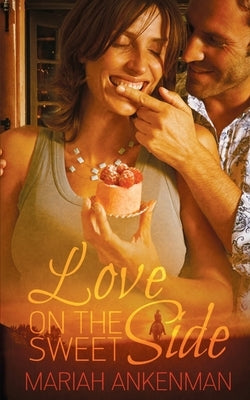 Love on the Sweet Side by Ankenman, Mariah