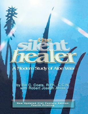 The Silent Healer: A Modern Study of Aloe Vera by Coats, Bill C.