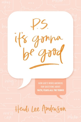 P.S. It's Gonna Be Good: How God's Word Answers Our Questions about Faith, Fear, and All the Things Paperback Tyndale Momentum