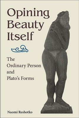 Paperback of "Opining Beauty Itself: The Ordinary Person and Plato's Forms" by State University of New York Press, featuring the book cover.