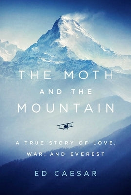 The Moth and the Mountain: A True Story of Love, War, and Everest by Caesar, Ed