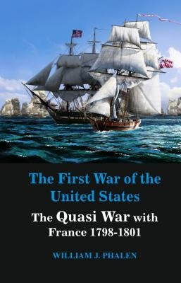 The First War of United States: The Quasi War with France 1798-1801 Paperback Vij Books India