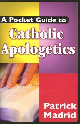 A Pocket Guide to Catholic Apologetics by Madrid, Patrick