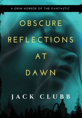 Obscure Reflections at Dawn by Clubb, Jack