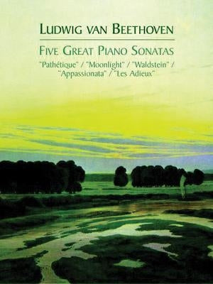 Five Great Piano Sonatas by Beethoven, Ludwig Van