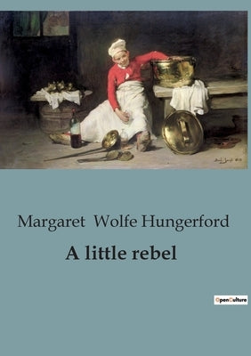 A little rebel by Wolfe Hungerford, Margaret