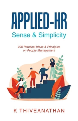 Applied-Hr: Sense & Simplicity: 205 Practical Ideas & Principles on People Management Paperback Partridge Publishing Singapore
