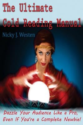 The Ultimate Cold Reading Manual: Dazzle your audience like a Pro, even if you're a complete Newbie! Paperback Createspace Independent Publishing Platform