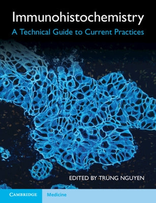 Immunohistochemistry: A Technical Guide to Current Practices Paperback Cambridge University Press