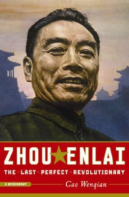 Zhou Enlai: The Last Perfect Revolutionary by Wenqian, Gao