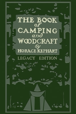 The Book Of Camping And Woodcraft (Legacy Edition): A Guidebook For Those Who Travel In The Wilderness Paperback Doublebit Press