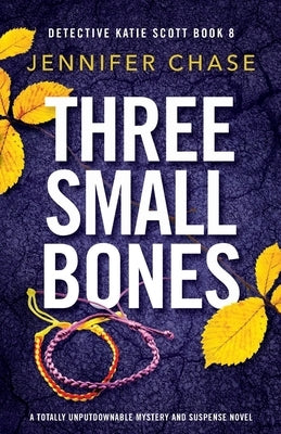 Three Small Bones: A totally unputdownable mystery and suspense novel by Chase, Jennifer