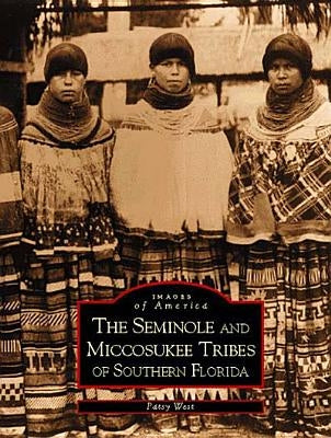 The Seminole and Miccosukee Tribes of Southern Florida by West, Patsy