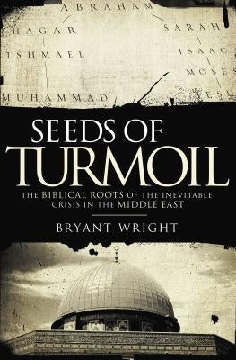 Seeds of Turmoil: The Biblical Roots of the Inevitable Crisis in the Middle East Paperback Thomas Nelson
