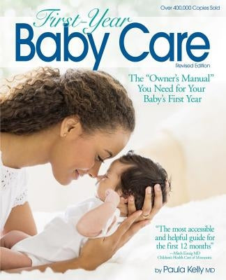 First Year Baby Care (2016): The Owner's Manual You Need for Your Baby's First Year by Kelly, Paula