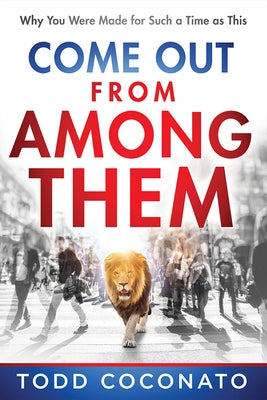 Come Out from Among Them: Why You Were Made for Such a Time as This Paperback Charisma House
