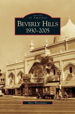 Beverly Hills: 1930-2005 by Wanamaker, Marc