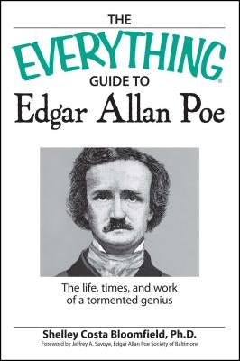 The Everything Guide to Edgar Allan Poe Book: The Life, Times, and Work of a Tormented Genius by Costa Bloomfield, Shelley