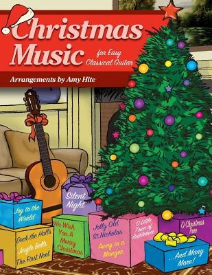 Christmas Music for Easy Classical Guitar by Hite, Amy