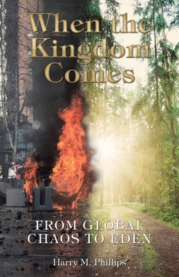 When the Kingdom Comes: From Global Chaos to Eden Paperback WestBow Press