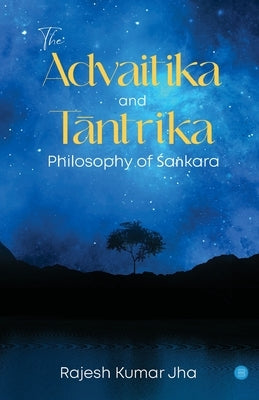 The Advaitika and Tāntrika Philosophy of Śaṅkara Paperback Blue Rose Publishers