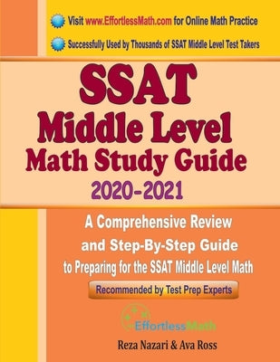 SSAT Middle Level Math Study Guide 2020 - 2021: A Comprehensive Review and Step-By-Step Guide to Preparing for the SSAT Middle Level Math by Ross, Ava