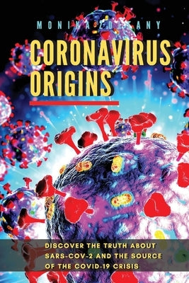 Coronavirus Origins: Discover the Truth about Sars-Cov-2 and the Source of the Covid-19 Crisis by Zoltany, Monika