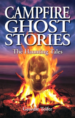 Campfire Ghost Stories: The Haunting Tales by Telfer, Geordie