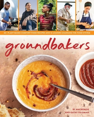 Groundbakers: 60+ Plant-Based Comfort Food Recipes and 16 Leaders Changing the Food System Paperback Kulani Publishing