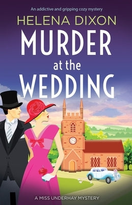 Murder at the Wedding: An addictive and gripping cozy mystery by Dixon, Helena