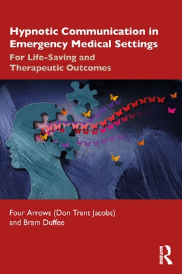 Hypnotic Communication in Emergency Medical Settings: For Life-Saving and Therapeutic Outcomes by Jacobs (Four Arrows), Don Trent