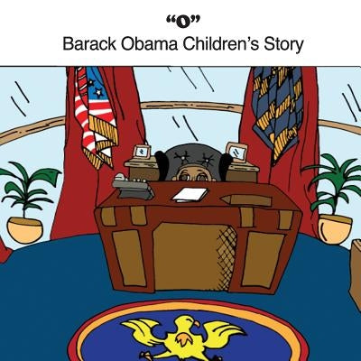 O: Barack Obama Children's Story Paperback Createspace Independent Publishing Platform