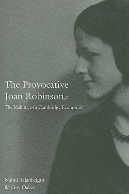 The Provocative Joan Robinson: The Making of a Cambridge Economist Paperback Duke University Press