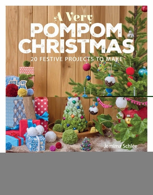 A Very Pompom Christmas: 20 Festive Projects to Make by Schlee, Jemima