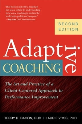 Adaptive Coaching: The Art and Practice of a Client-Centered Approach to Performance Improvement by Bacon, Terry R.