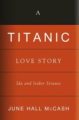 A Titanic Love Story: Ida and Isidor Straus by McCash, June Hall