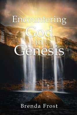 Encountering God in Genesis by Frost, Brenda