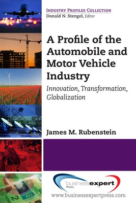 A Profile of the Automobile and Motor Vehicle Industry: Innovation, Transformation, Globalization Paperback Business Expert Press