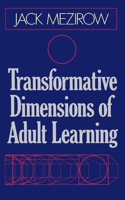 Transformative Dimensions of Adult Learning by Mezirow, Jack