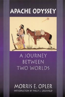 Apache Odyssey: A Journey Between Two Worlds (Revised) by Opler, Morris Edward