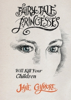 Fairy Tale Princesses Will Kill Your Children Paperback Jane Gilmore