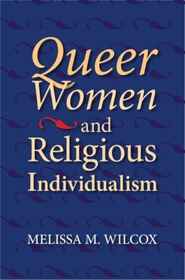 Queer Women and Religious Individualism Paperback Indiana University Press (Ips)