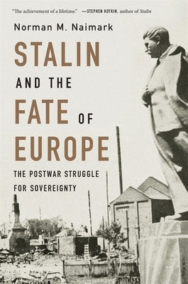 Stalin and the Fate of Europe: The Postwar Struggle for Sovereignty Paperback Belknap Press